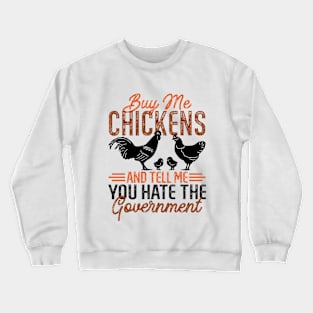 Buy Me Chickens And Tell Me You Hate The Government Crewneck Sweatshirt